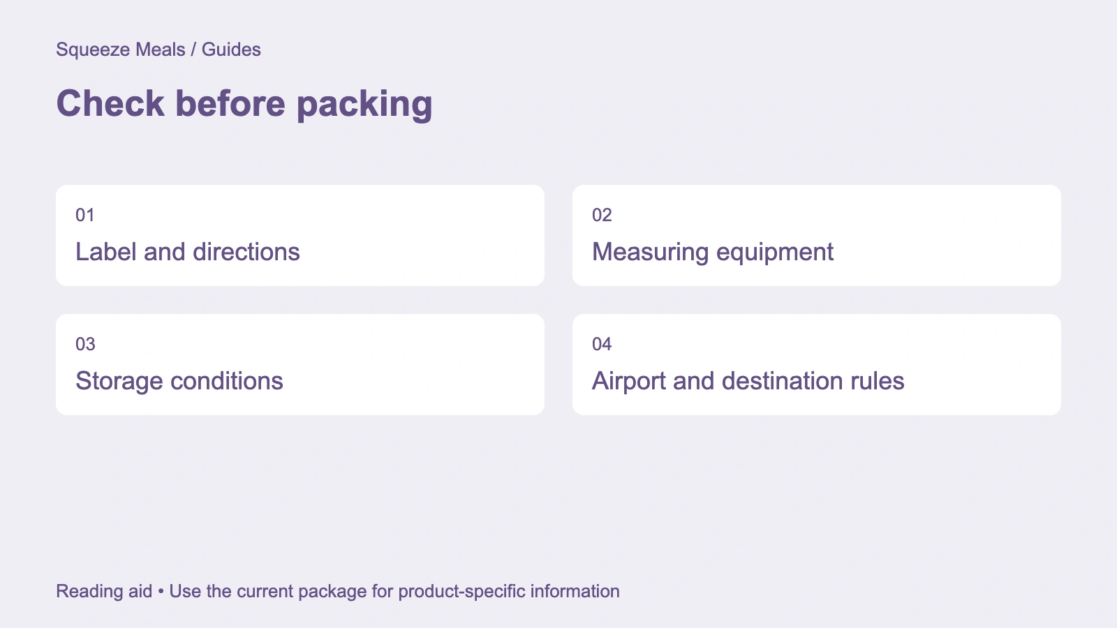 Check before packing. Label and directions. Measuring equipment. Storage conditions. Airport and destination rules.